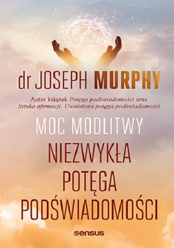 Moc modlitwy. Niezwykła potęga podświadomości Murphy Joseph
