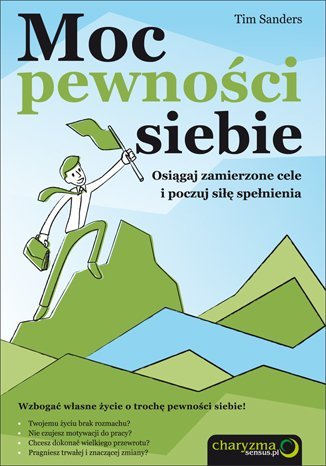 Moc pewności siebie. Osiągaj zamierzone cele i poczuj siłę spełnienia - ebook mobi Sanders Tim