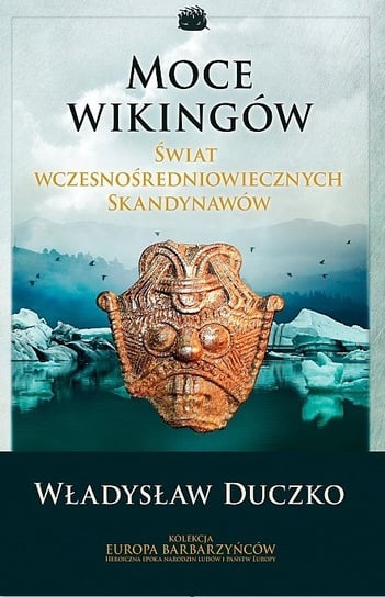 Moce wikingów. Świat wczesnośredniowiecznych skandynawów Duczko Władysław