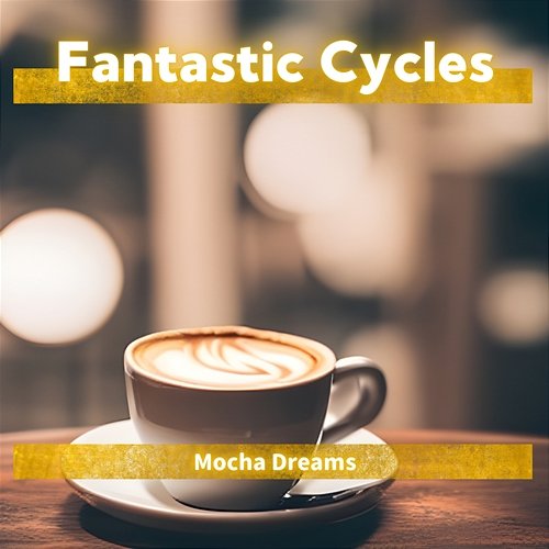 Mocha Dreams Fantastic Cycles