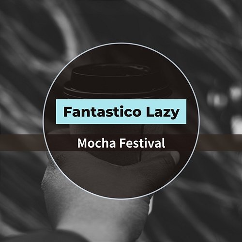Mocha Festival Fantastico Lazy