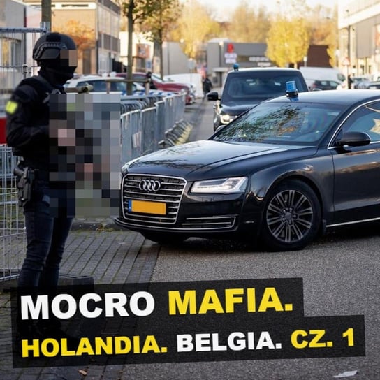 Mocro Mafia. Holandia. Belgia. Cz. 1 - Kryminalne opowieści - podcast Szulc Patryk