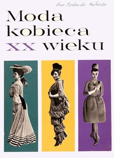 Moda Kobieca XX Wieku Dziekońska-Kozłowska Alina