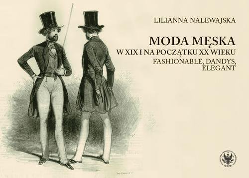 Moda męska w XIX i na początku XX wieku Nalewajska Lilianna