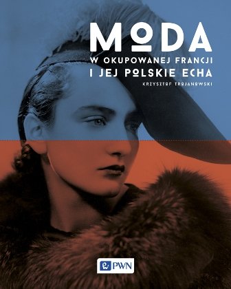 Moda w okupowanej Francji i jej polskie echa Trojanowski Krzysztof