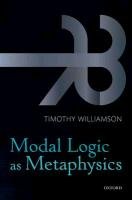 Modal Logic as Metaphysics Williamson Timothy