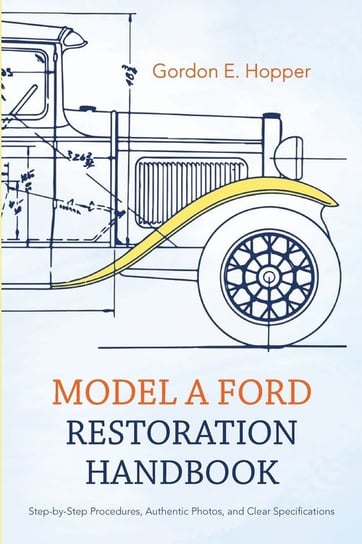 Model A Ford Restoration Handbook Hopper Gordon E.