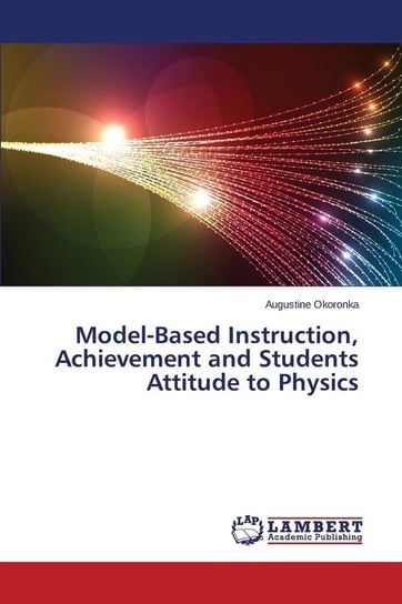 Model-Based Instruction, Achievement and Students Attitude to Physics Okoronka Augustine