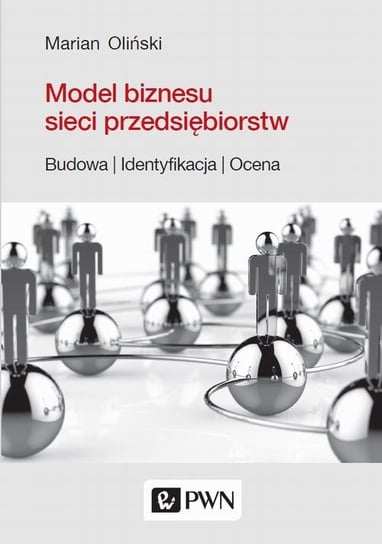 Model biznesu sieci przedsiębiorstw. Budowa. Identyfikacja. Ocena - ebook mobi Oliński Marian