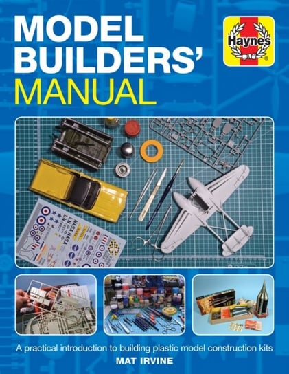 Model Builders Manual: A practical introduction to building plastic model construction kits Mat Irvine
