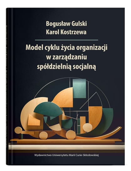 Model cyklu życia organizacji w zarządzaniu spółdzielnią socjalną Gulski Bogusław, Karol Kostrzewa