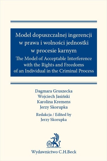 Model dopuszczalnej ingerencji w prawa wolności jednostki w procesie karnym Skorupka Jerzy, Gruszecka Dagmara, Jasiński Wojciech, Kremens Karolina