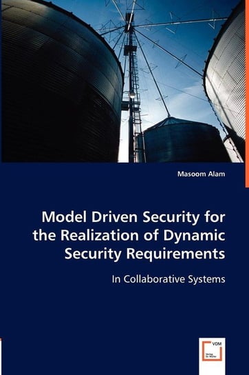 Model Driven Security for the Realization of Dynamic Security Requirements Alam Masoom