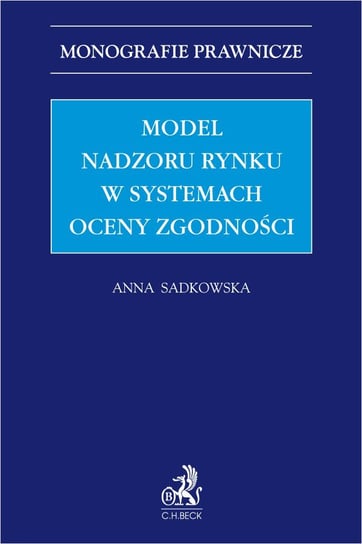 Model nadzoru rynku w systemach oceny zgodności Sadkowska Anna