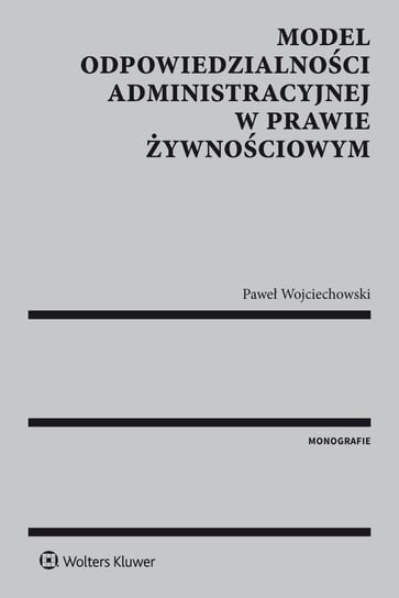 Model odpowiedzialności administracyjnej w prawie żywnościowym Wojciechowski Paweł