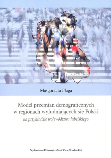 Model przemian demograficznych w regionach wyludniających się Polski na przykładzie województwa lubelskiego Flaga Małgorzata