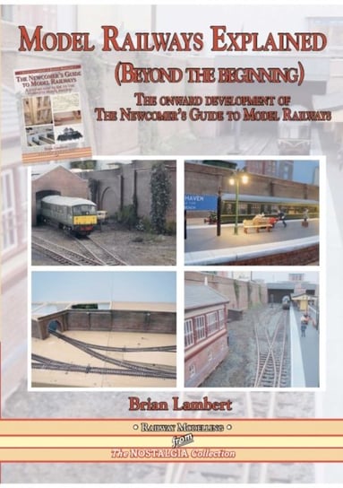 Model Railways Explained (Beyond the beginning): The onward development of The Newcomers Guide to Model Railways Opracowanie zbiorowe