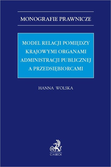 Model relacji pomiędzy krajowymi organami administracji publicznej a przedsiębiorcami Wolska Hanna