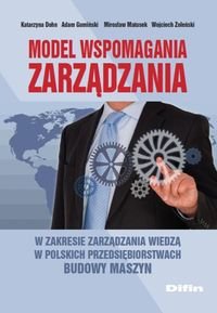 Model wspomagania zarządzania w zakresie zarządzania wiedzą w polskich przedsiębiorstwach budowy Dohn Katarzyna, Gumiński Adam, Matusek Mirosław, Zoleński Wojciech