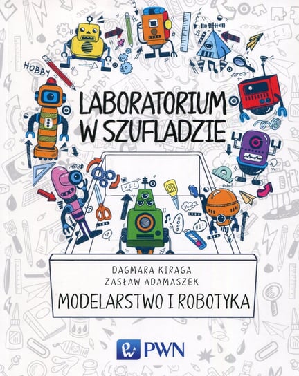 Modelarstwo i robotyka. Laboratorium w szufladzie Kiraga Dagmara, Adamaszek Zasław