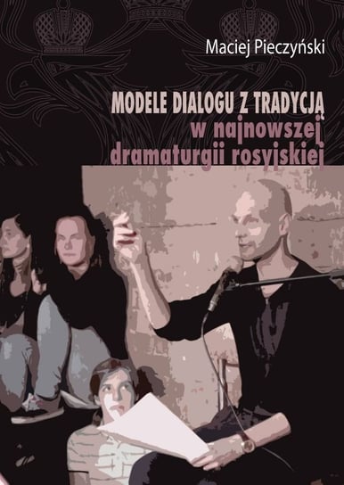 Modele dialogu z tradycją w najnowszej dramaturgii rosyjskiej Pieczyński Maciej