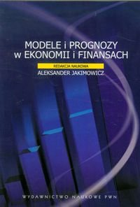 Modele i prognozy w ekonomii i finansach Opracowanie zbiorowe