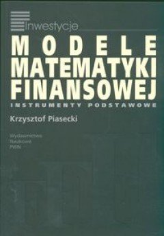 Modele matematyki finansowej Piasecki Krzysztof