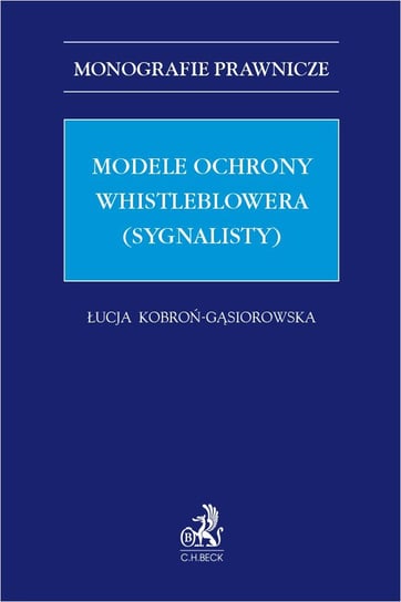 Modele ochrony whistleblowera (sygnalisty) Kobroń-Gąsiorowska Łucja