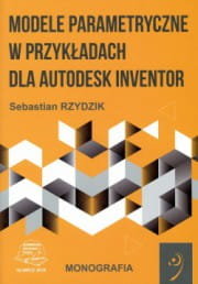 Modele parametryczne w przykładach dla Autodesk Inventor Sebastian Rzydzik