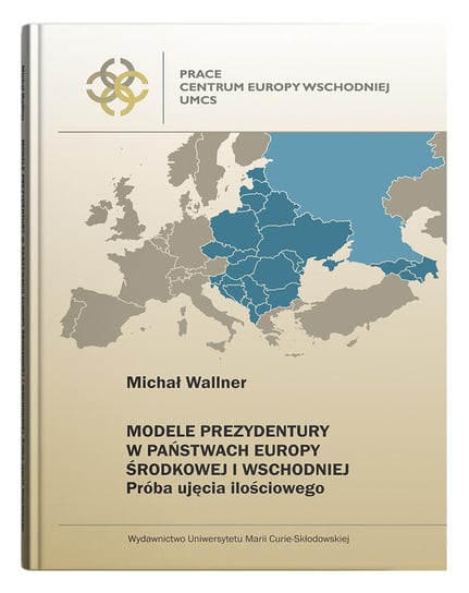Modele prezydentury w państwach Europy Środkowej i Wschodniej Wallner Michał