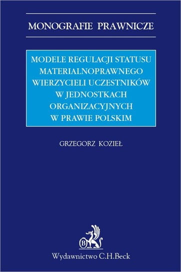Modele regulacji statusu materialnoprawnego wierzycieli uczestników w jednostkach organizacyjnych w prawie polskim Kozieł Grzegorz