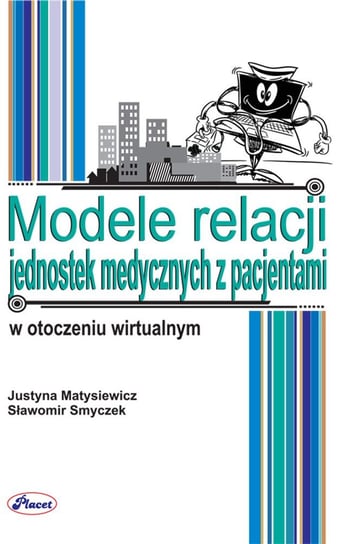 Modele relacji jednostek medycznych z pacjentami w otoczeniu wirtualnym Matysiewicz Justyna, Smyczek Sławomir