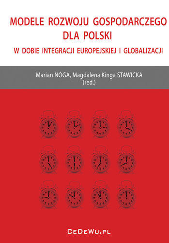Modele Rozwoju Gospodarczego dla Polski w Dobie Integracji Europejskiej i Globalizacji Opracowanie zbiorowe