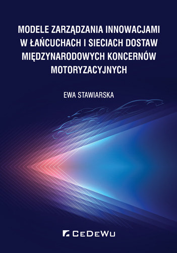 Modele zarządzania innowacjami w łańcuchach i sieciach dostaw międzynarodowych koncernów motoryzacyjnych Stawiarska Ewa