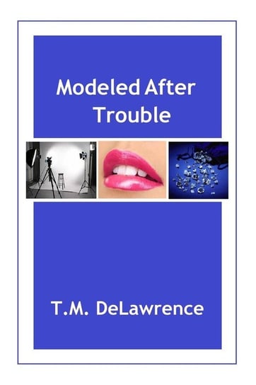 Modeled After Trouble DeLawrence T.M.