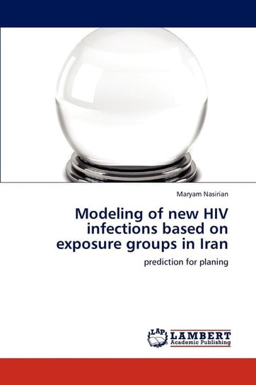 Modeling of new HIV infections based on exposure groups in Iran Nasirian Maryam