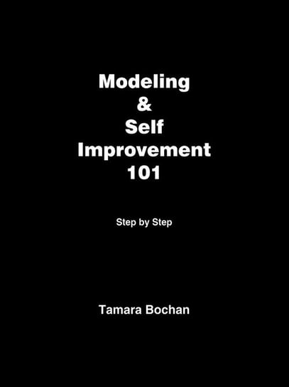 Modeling & Self Improvement 101 Tamara Bochan