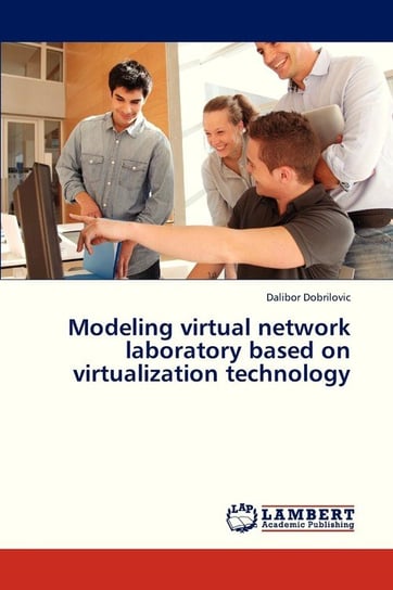 Modeling Virtual Network Laboratory Based on Virtualization Technology Dobrilovic Dalibor