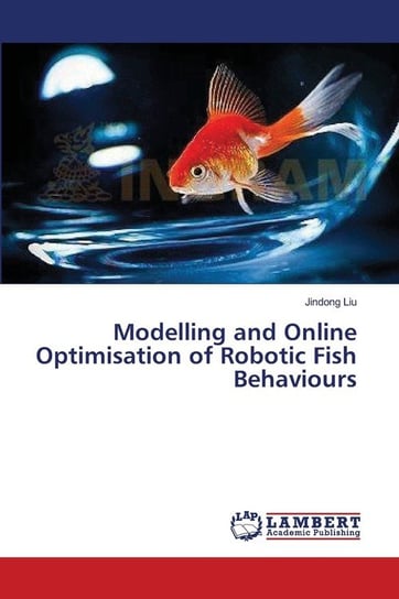 Modelling and Online Optimisation of Robotic Fish Behaviours Liu Jindong