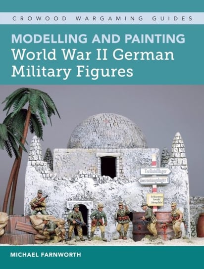 Modelling and Painting World War II German Military Figures Farnworth Michael