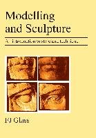 Modelling and Sculpture: An Introduction to Style and Technique Glass Frederick James, Glass F. J.