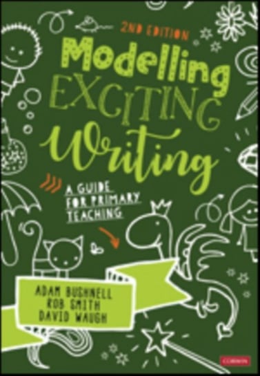 Modelling Exciting Writing: A guide for primary teaching Adam Bushnell