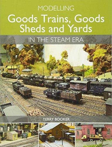 Modelling Goods Trains, Goods Sheds and Yards in the Steam Era Booker Terry