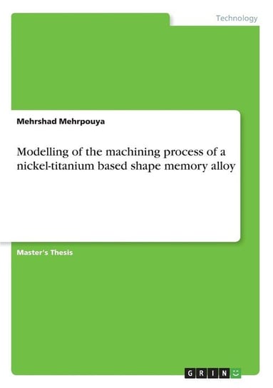 Modelling of the machining process of a nickel-titanium based shape memory alloy Mehrpouya Mehrshad