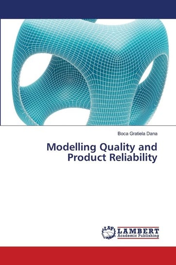 Modelling Quality           and   Product Reliability Gratiela Dana Boca