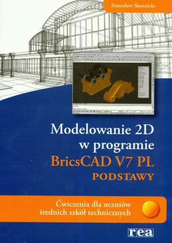 Modelowanie 2D w programie BricsCAD V7 PL Skotnicki Stanisław