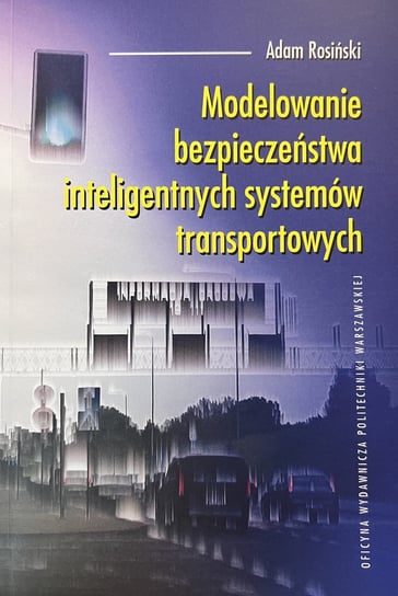 Modelowanie bezpieczeństwa inteligentnych systemów transportowych Rosiński Adam