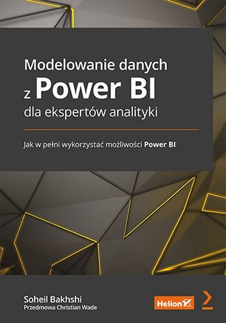 Modelowanie danych z Power BI dla ekspertów analityki Soheil Bakhshi, Christian Wade