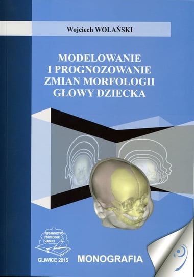 Modelowanie i prognozowanie zmian morfologii głowy dziecka Wojciech Wolański