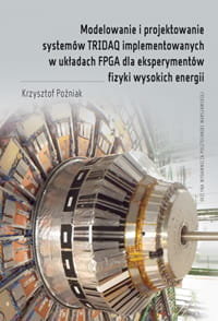 Modelowanie i projektowanie systemów TRIDAQ implementowanych w układach FPGA dla eksperymentów fizyki wysokich energii Poźniak Krzysztof